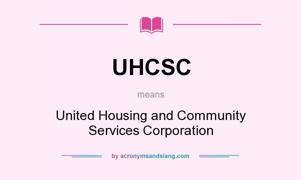 What does UHCSC mean? It stands for United Housing and Community Services Corporation