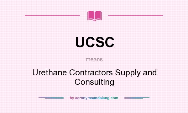 What does UCSC mean? It stands for Urethane Contractors Supply and Consulting