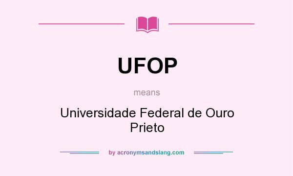 What does UFOP mean? It stands for Universidade Federal de Ouro Prieto