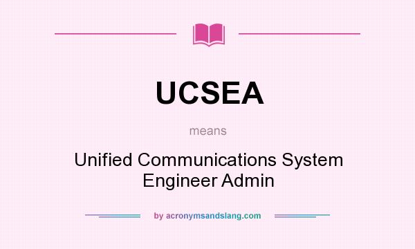 What does UCSEA mean? It stands for Unified Communications System Engineer Admin
