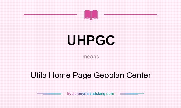 What does UHPGC mean? It stands for Utila Home Page Geoplan Center