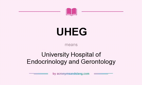 What does UHEG mean? It stands for University Hospital of Endocrinology and Gerontology