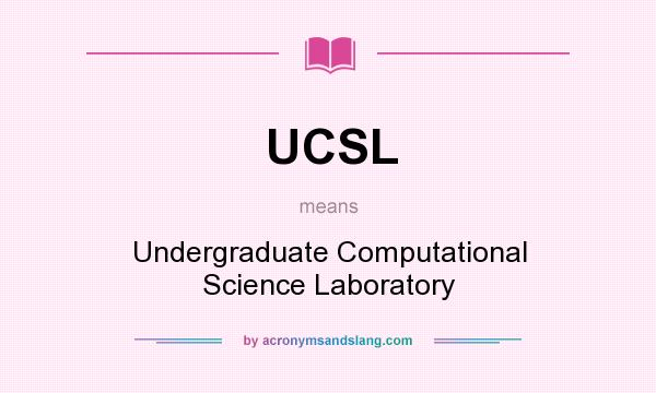What does UCSL mean? It stands for Undergraduate Computational Science Laboratory