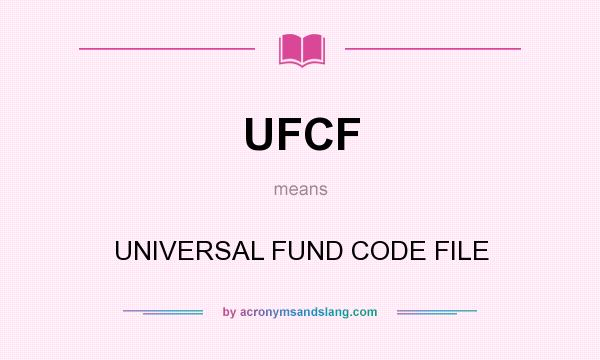 What does UFCF mean? It stands for UNIVERSAL FUND CODE FILE