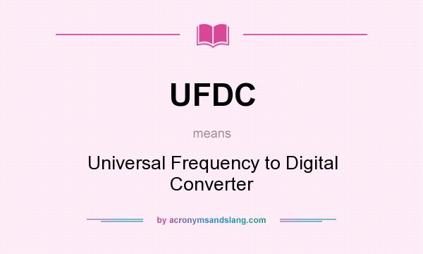 What does UFDC mean? It stands for Universal Frequency to Digital Converter