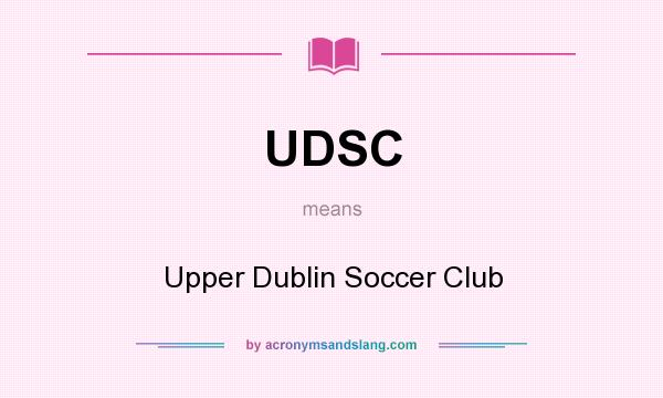 What does UDSC mean? It stands for Upper Dublin Soccer Club