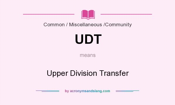 What does UDT mean? It stands for Upper Division Transfer