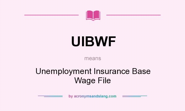 What does UIBWF mean? It stands for Unemployment Insurance Base Wage File