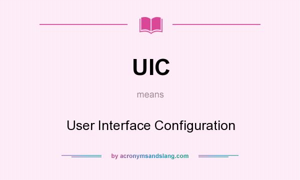 What does UIC mean? It stands for User Interface Configuration
