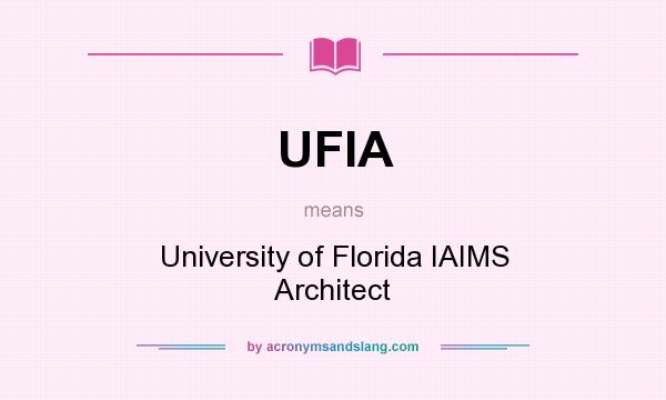 What does UFIA mean? It stands for University of Florida IAIMS Architect