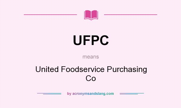 What does UFPC mean? It stands for United Foodservice Purchasing Co