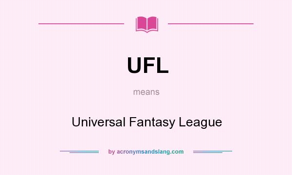 What does UFL mean? It stands for Universal Fantasy League