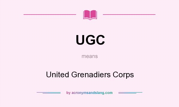What does UGC mean? It stands for United Grenadiers Corps