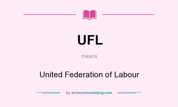 What does UFL mean? It stands for United Federation of Labour