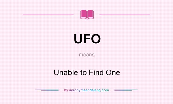 What does UFO mean? It stands for Unable to Find One