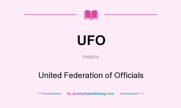 What does UFO mean? It stands for United Federation of Officials