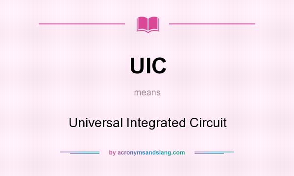 What does UIC mean? It stands for Universal Integrated Circuit