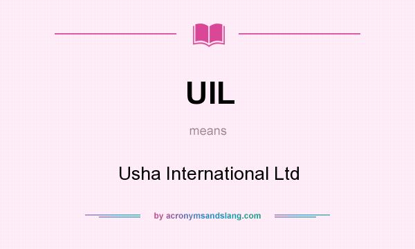 What does UIL mean? It stands for Usha International Ltd