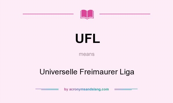 What does UFL mean? It stands for Universelle Freimaurer Liga