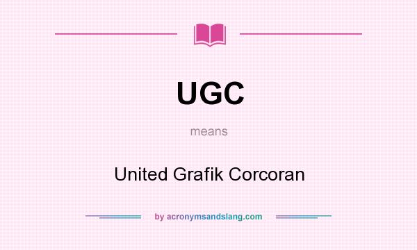 What does UGC mean? It stands for United Grafik Corcoran