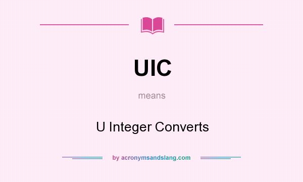 What does UIC mean? It stands for U Integer Converts