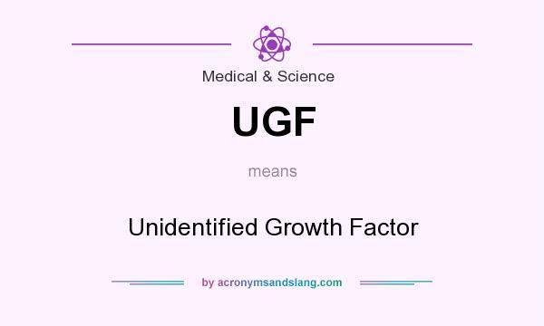What does UGF mean? It stands for Unidentified Growth Factor