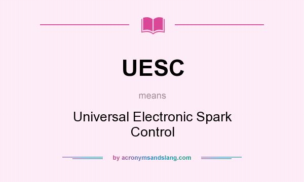 What does UESC mean? It stands for Universal Electronic Spark Control