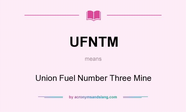 What does UFNTM mean? It stands for Union Fuel Number Three Mine