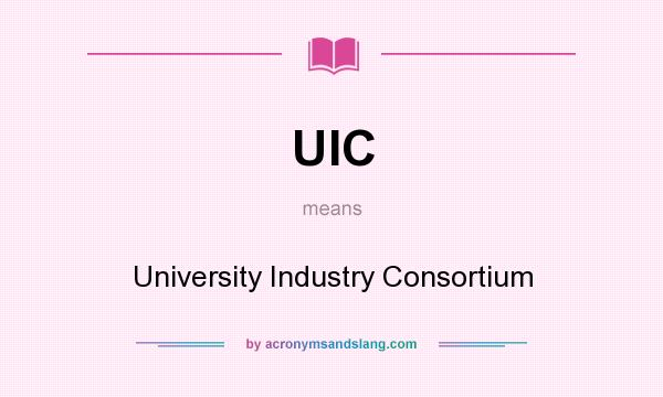 What does UIC mean? It stands for University Industry Consortium