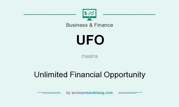 What does UFO mean? It stands for Unlimited Financial Opportunity