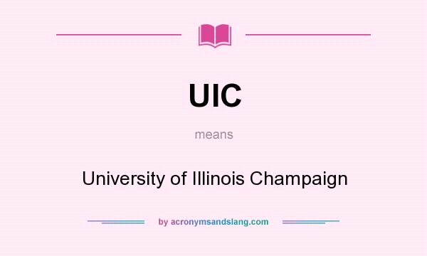 What does UIC mean? It stands for University of Illinois Champaign