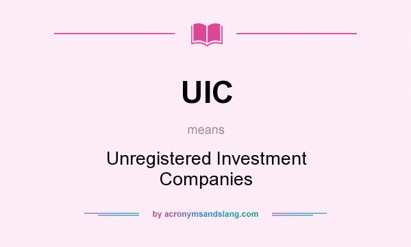 What does UIC mean? It stands for Unregistered Investment Companies