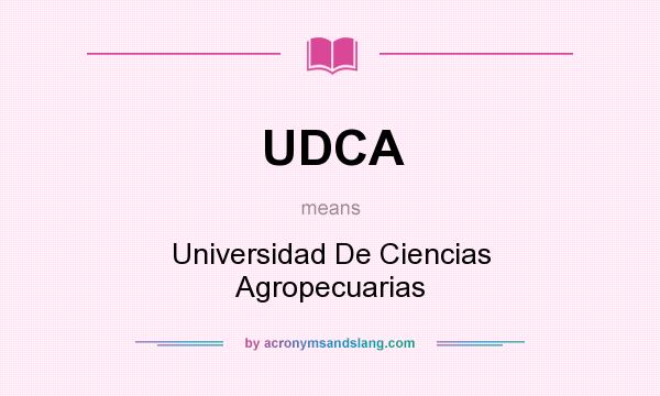 What does UDCA mean? It stands for Universidad De Ciencias Agropecuarias