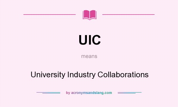 What does UIC mean? It stands for University Industry Collaborations