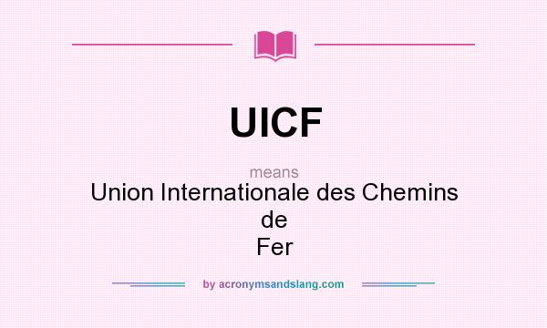 What does UICF mean? It stands for Union Internationale des Chemins de Fer