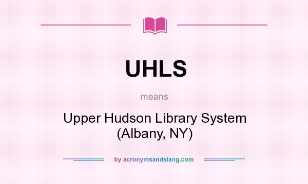 What does UHLS mean? It stands for Upper Hudson Library System (Albany, NY)