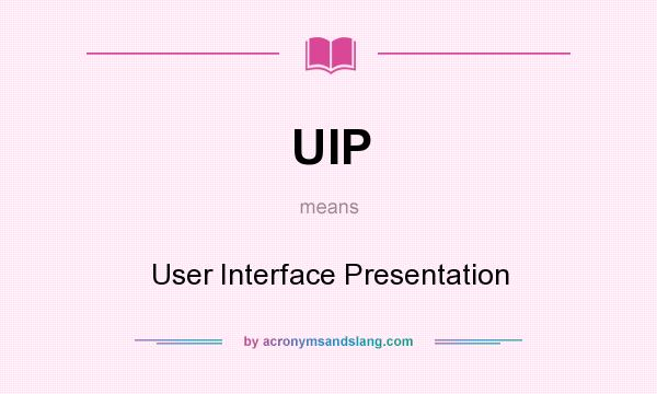What does UIP mean? It stands for User Interface Presentation