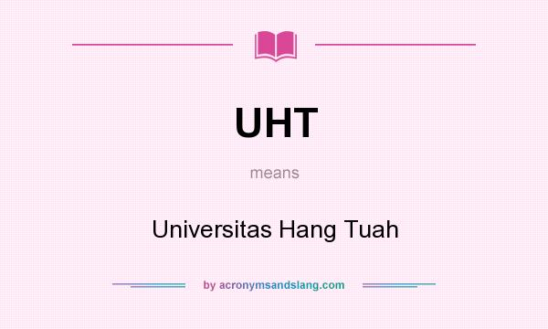 What does UHT mean? It stands for Universitas Hang Tuah