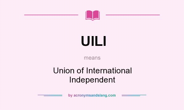 What does UILI mean? It stands for Union of International Independent