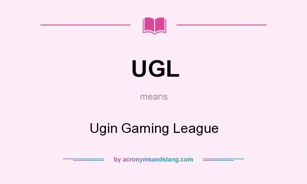 What does UGL mean? It stands for Ugin Gaming League
