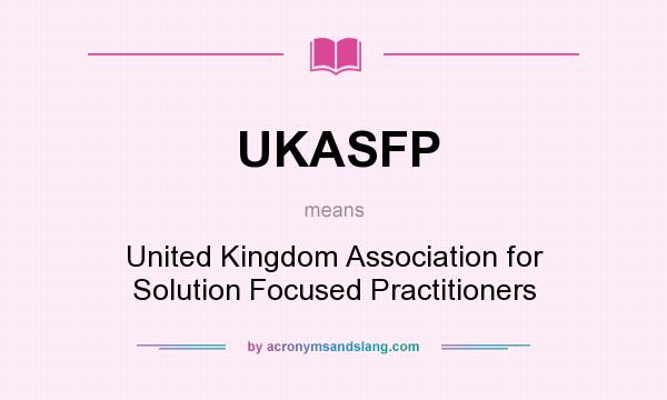 What does UKASFP mean? It stands for United Kingdom Association for Solution Focused Practitioners