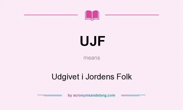 What does UJF mean? It stands for Udgivet i Jordens Folk
