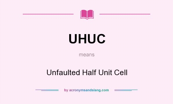 What does UHUC mean? It stands for Unfaulted Half Unit Cell