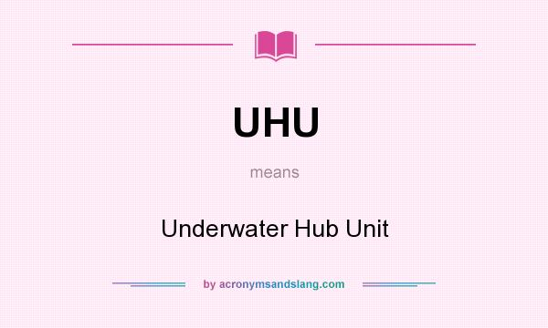 What does UHU mean? It stands for Underwater Hub Unit
