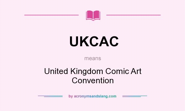 What does UKCAC mean? It stands for United Kingdom Comic Art Convention