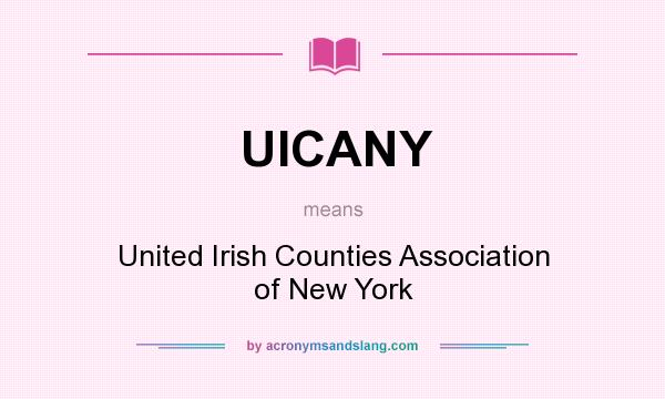 What does UICANY mean? It stands for United Irish Counties Association of New York