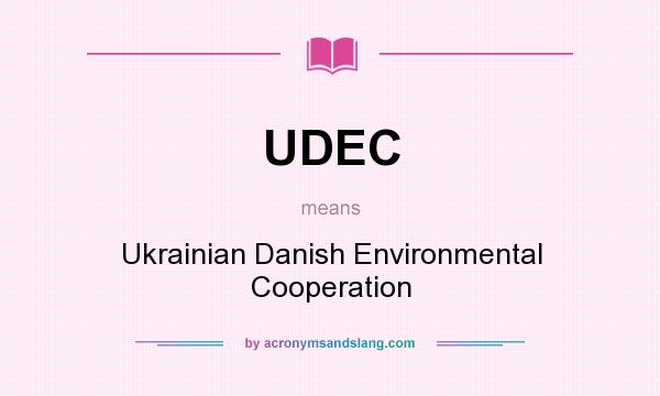 What does UDEC mean? It stands for Ukrainian Danish Environmental Cooperation