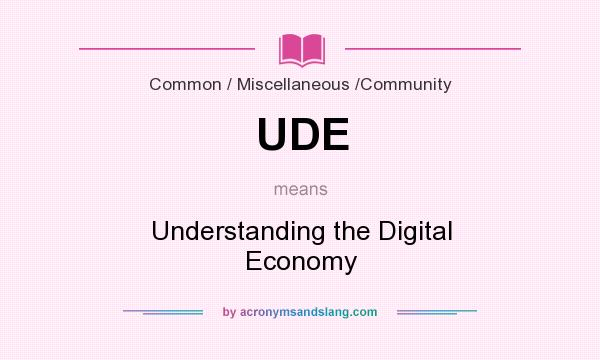 What does UDE mean? It stands for Understanding the Digital Economy