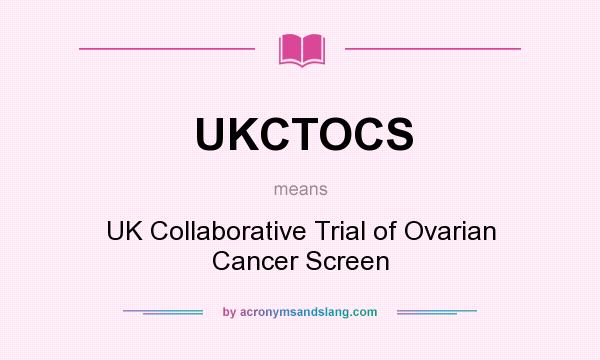 What does UKCTOCS mean? It stands for UK Collaborative Trial of Ovarian Cancer Screen