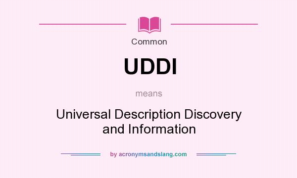 What does UDDI mean? It stands for Universal Description Discovery and Information